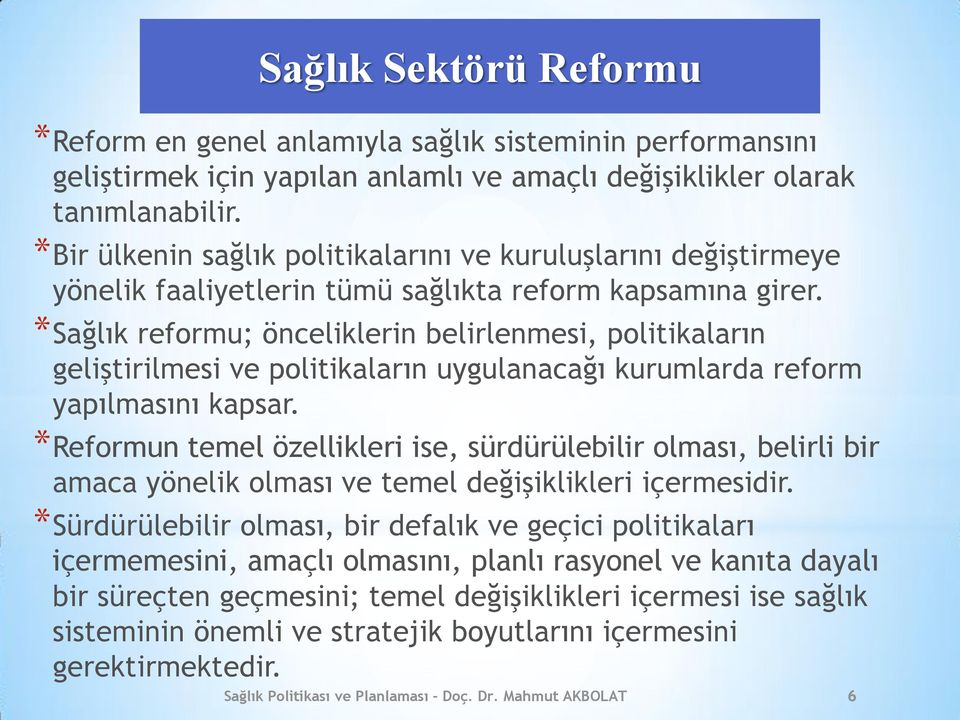 *Sağlık reformu; önceliklerin belirlenmesi, politikaların geliştirilmesi ve politikaların uygulanacağı kurumlarda reform yapılmasını kapsar.