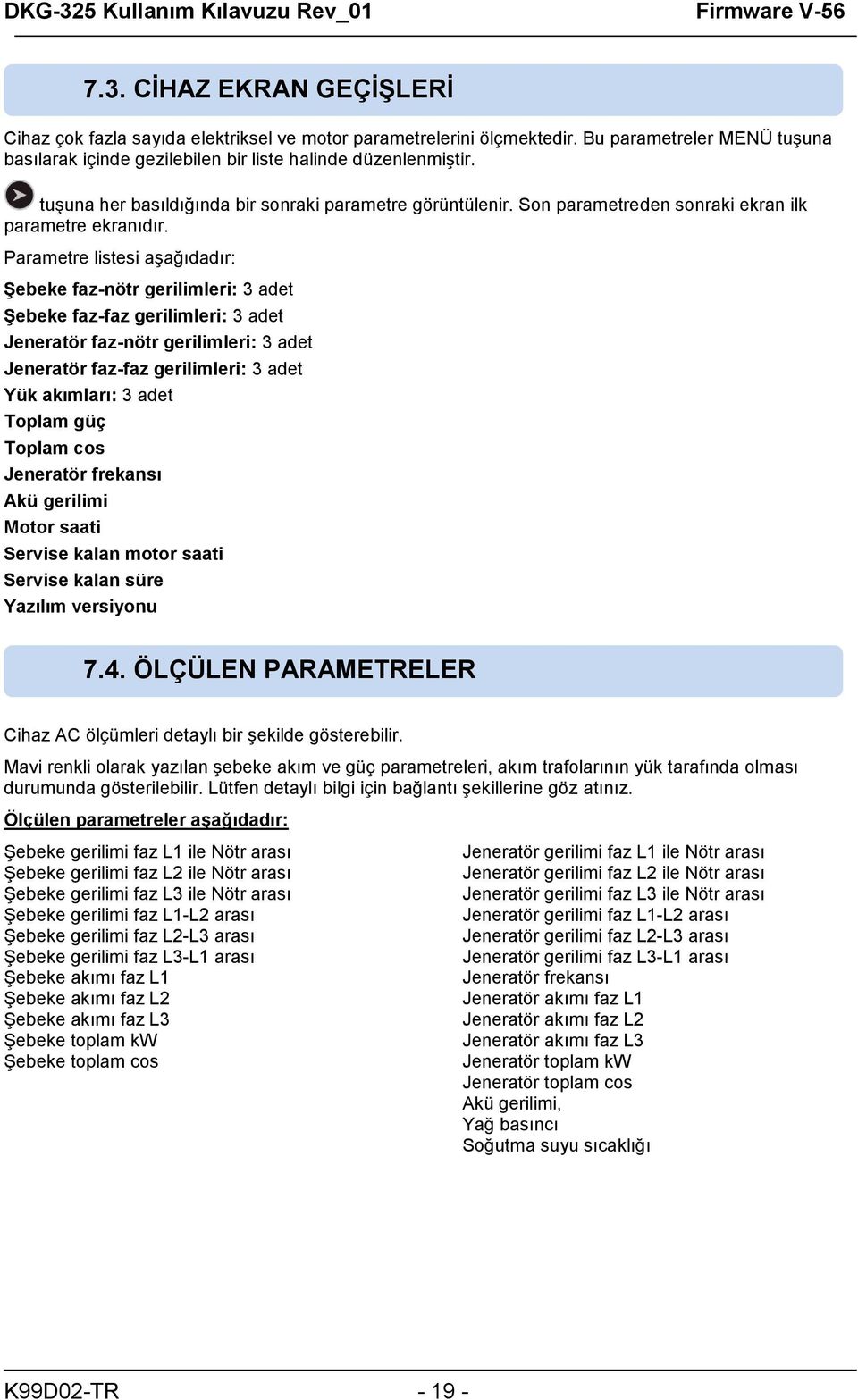 Parametre listesi aşağıdadır: Şebeke faz-nötr gerilimleri: 3 adet Şebeke faz-faz gerilimleri: 3 adet Jeneratör faz-nötr gerilimleri: 3 adet Jeneratör faz-faz gerilimleri: 3 adet Yük akımları: 3 adet