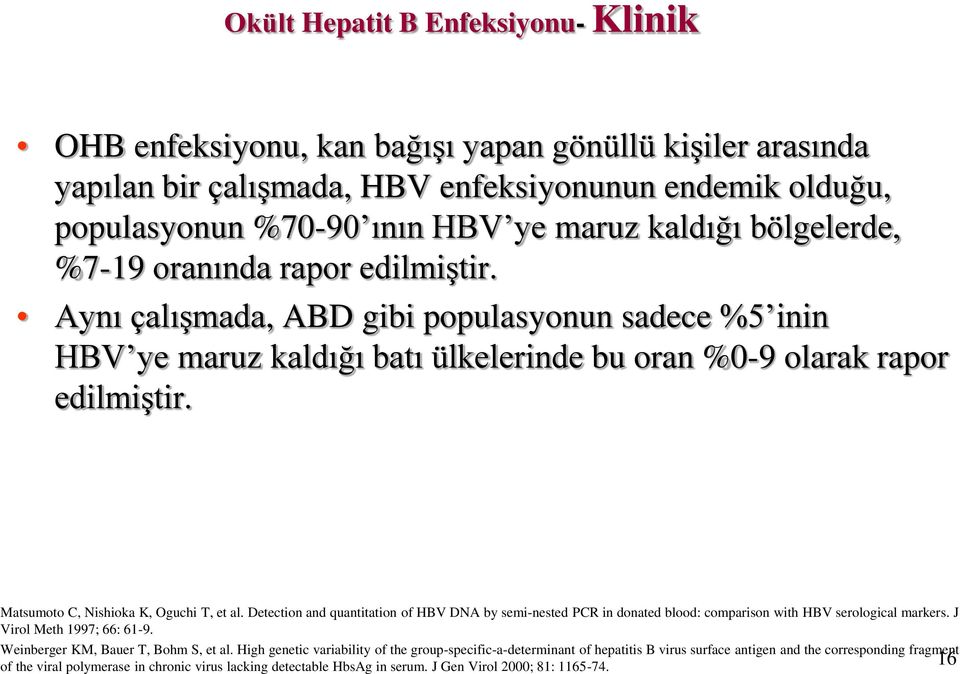 Matsumoto C, Nishioka K, Oguchi T, et al. Detection and quantitation of HBV DNA by semi-nested PCR in donated blood: comparison with HBV serological markers. J Virol Meth 1997; 66: 61-9.