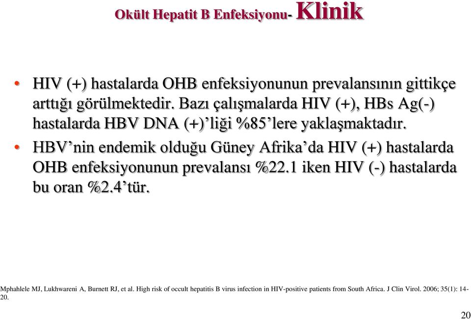 HBV nin endemik olduğu Güney Afrika da HIV (+) hastalarda OHB enfeksiyonunun prevalansı %22.1 iken HIV (-) hastalarda bu oran %2.