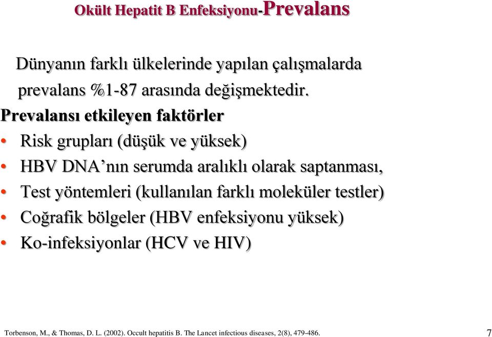 Prevalansı etkileyen faktörler Risk grupları (düşük ve yüksek) HBV DNA nın serumda aralıklı olarak saptanması, Test