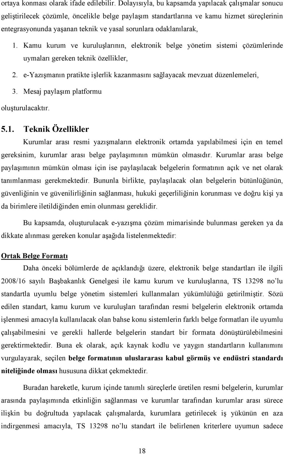 odaklanılarak, 1. Kamu kurum ve kuruluşlarının, elektronik belge yönetim sistemi çözümlerinde uymaları gereken teknik özellikler, 2.