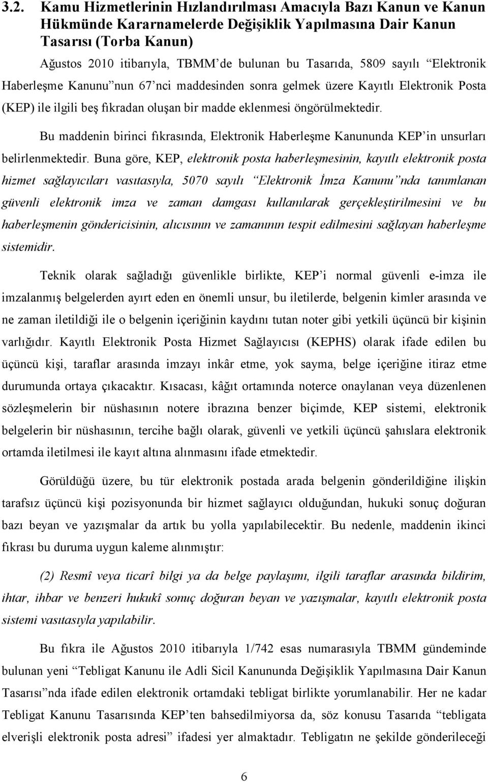 Bu maddenin birinci fıkrasında, Elektronik Haberleşme Kanununda KEP in unsurları belirlenmektedir.