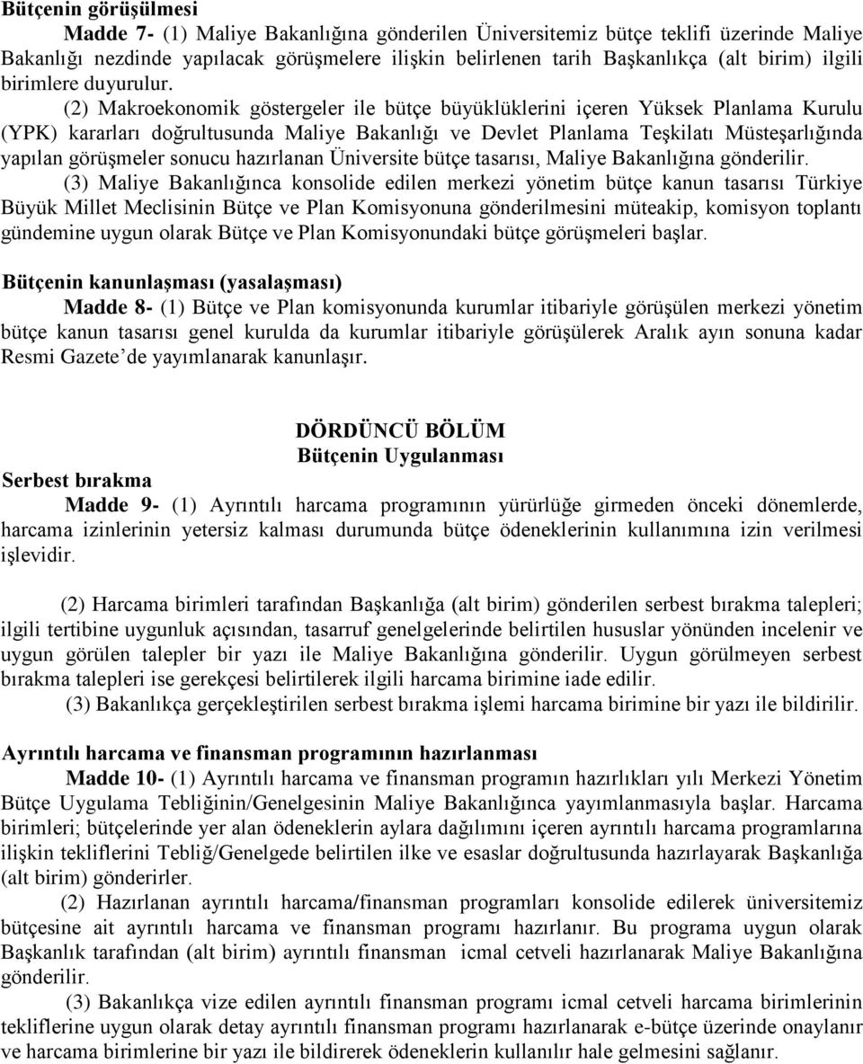 (2) Makroekonomik göstergeler ile bütçe büyüklüklerini içeren Yüksek Planlama Kurulu (YPK) kararları doğrultusunda Maliye Bakanlığı ve Devlet Planlama Teşkilatı Müsteşarlığında yapılan görüşmeler