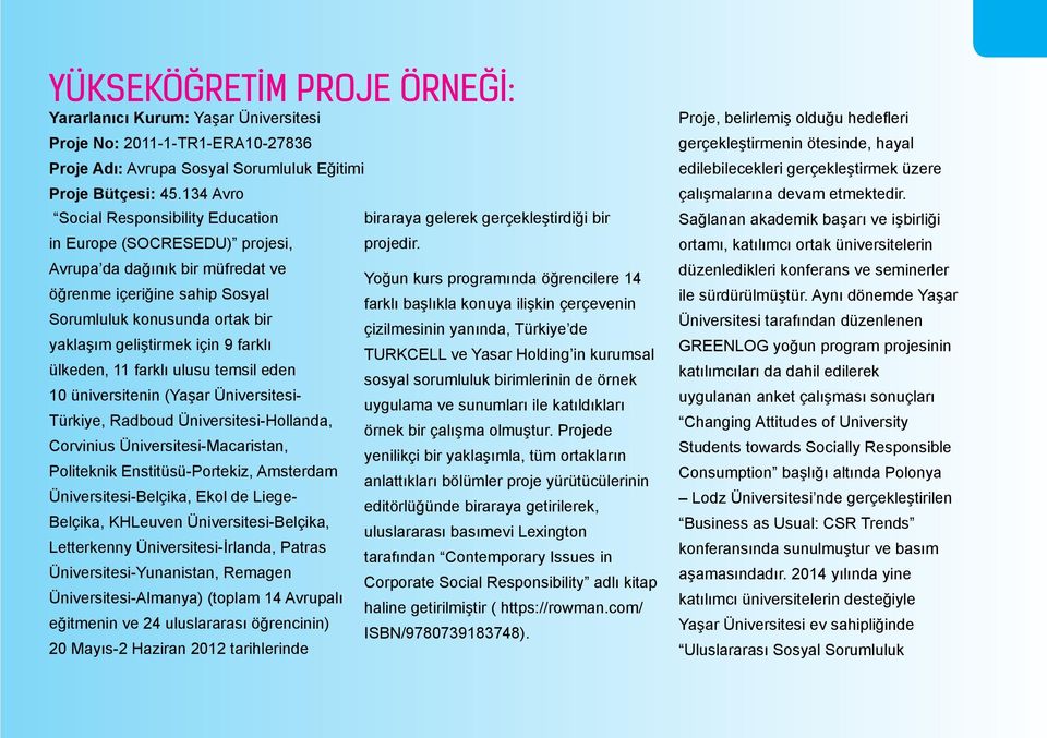 Avrupa da dağınık bir müfredat ve Yoğun kurs programında öğrencilere 14 öğrenme içeriğine sahip Sosyal farklı başlıkla konuya ilişkin çerçevenin Sorumluluk konusunda ortak bir çizilmesinin yanında,