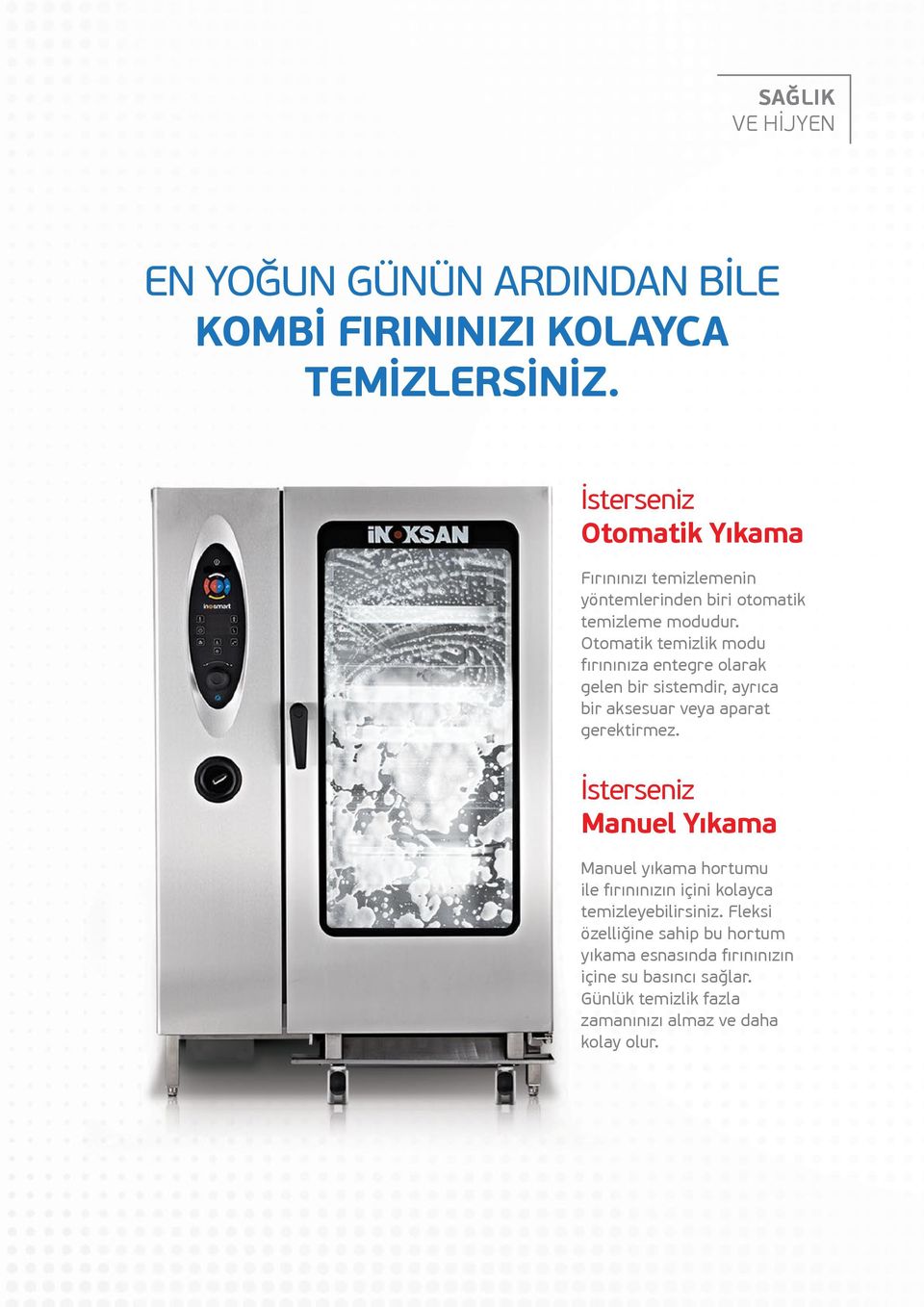 Otomatik temizlik modu fırınınıza entegre olarak gelen bir sistemdir, ayrıca bir aksesuar veya aparat gerektirmez.