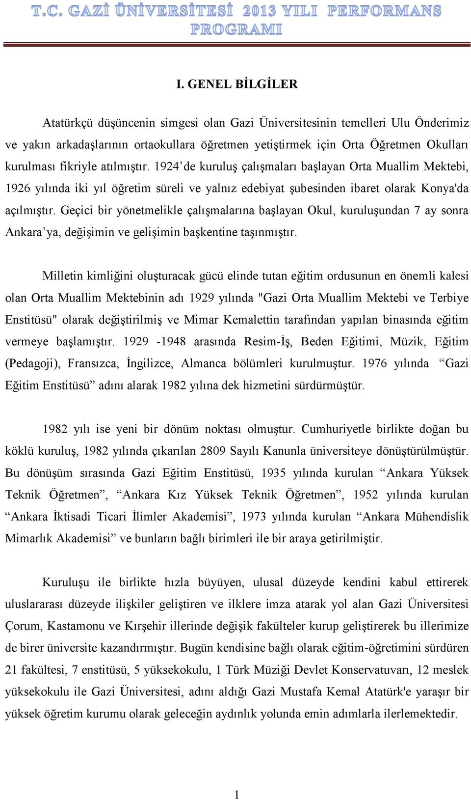 Geçici bir yönetmelikle çalışmalarına başlayan Okul, kuruluşundan 7 ay sonra Ankara ya, değişimin ve gelişimin başkentine taşınmıştır.