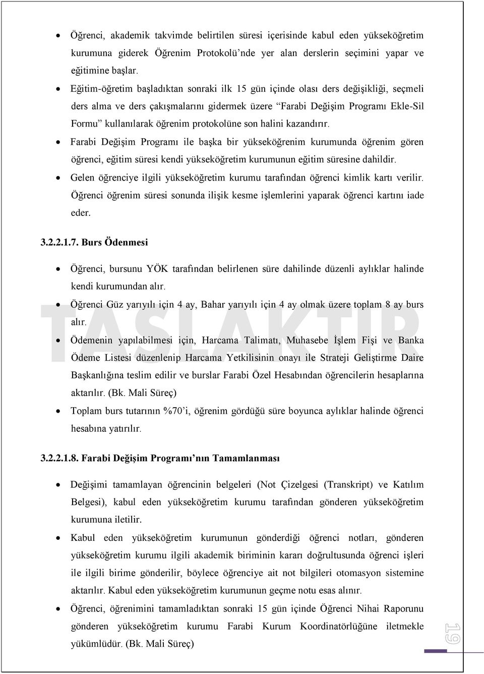 protokolüne son halini kazandırır. Farabi Değişim Programı ile başka bir yükseköğrenim kurumunda öğrenim gören öğrenci, eğitim süresi kendi yükseköğretim kurumunun eğitim süresine dahildir.