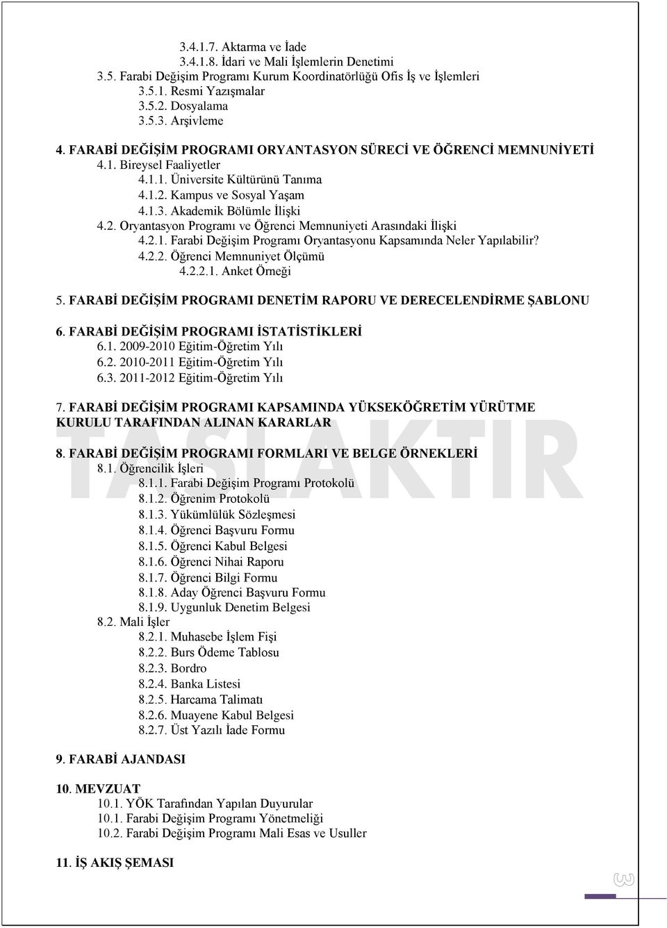 2.1. Farabi Değişim Programı Oryantasyonu Kapsamında Neler Yapılabilir? 4.2.2. Öğrenci Memnuniyet Ölçümü 4.2.2.1. Anket Örneği 5. FARABİ DEĞİŞİM PROGRAMI DENETİM RAPORU VE DERECELENDİRME ŞABLONU 6.