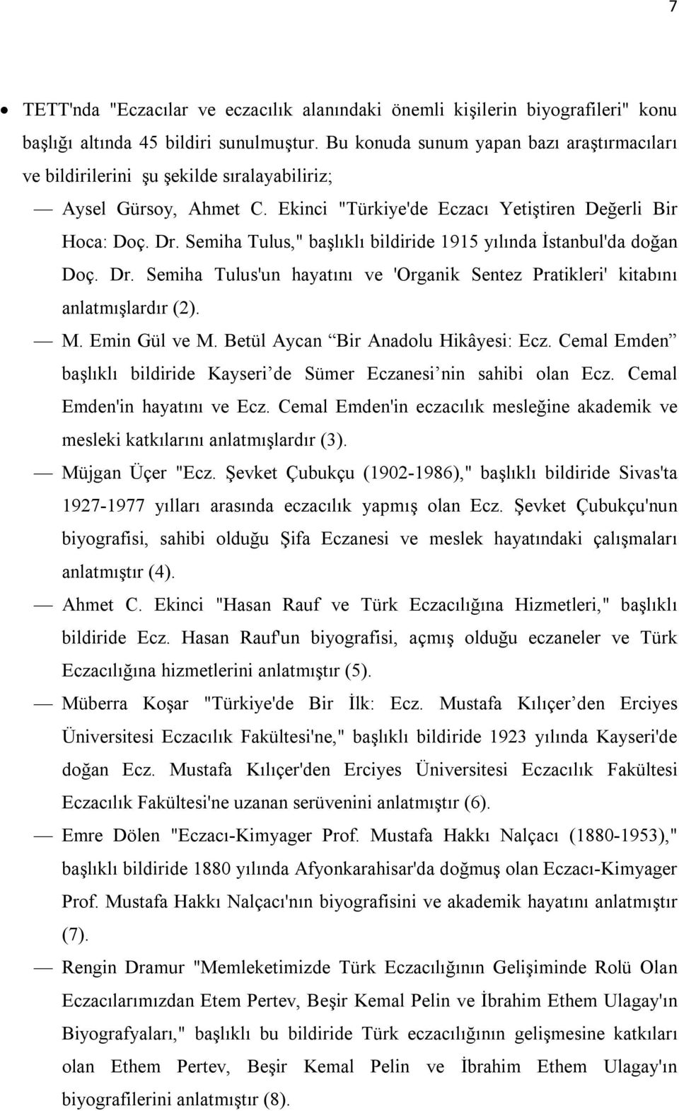 Semiha Tulus," başlıklı bildiride 1915 yılında İstanbul'da doğan Doç. Dr. Semiha Tulus'un hayatını ve 'Organik Sentez Pratikleri' kitabını anlatmışlardır (2). M. Emin Gül ve M.