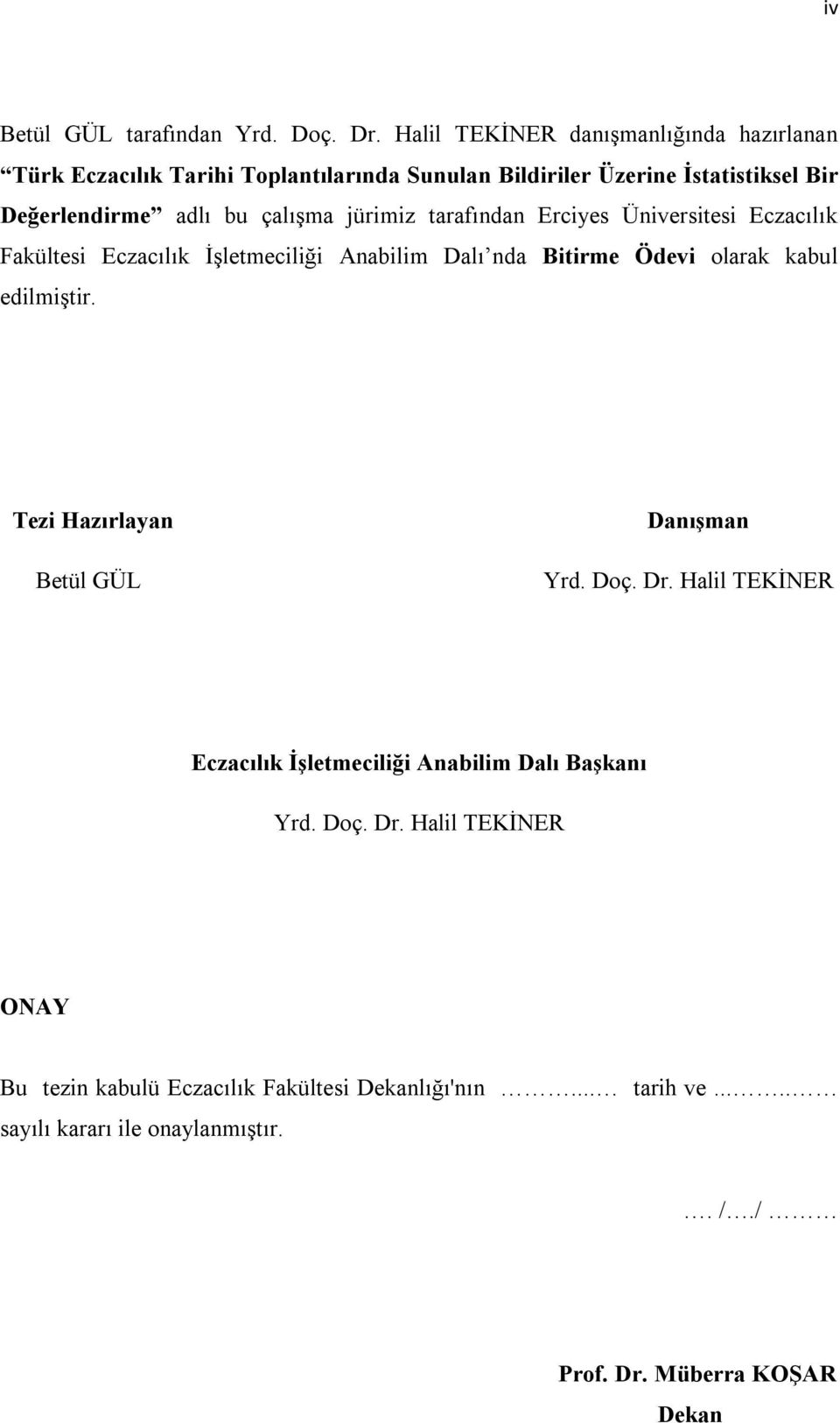 çalışma jürimiz tarafından Erciyes Üniversitesi Eczacılık Fakültesi Eczacılık İşletmeciliği Anabilim Dalı nda Bitirme Ödevi olarak kabul edilmiştir.