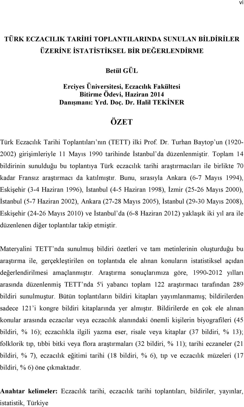 Toplam 14 bildirinin sunulduğu bu toplantıya Türk eczacılık tarihi araştırmacıları ile birlikte 70 kadar Fransız araştırmacı da katılmıştır.