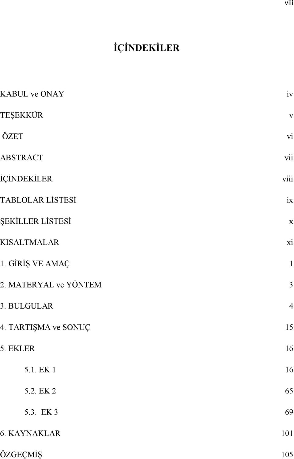 .. 1 2. MATERYAL ve YÖNTEM... 3 3. BULGULAR... 4 4. TARTIŞMA ve SONUÇ... 15 5. EKLER.