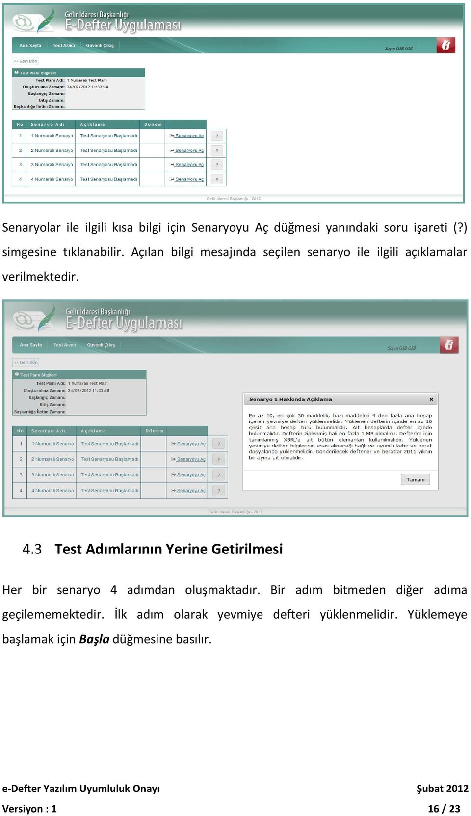 3 Test Adımlarının Yerine Getirilmesi Her bir senaryo 4 adımdan oluşmaktadır.