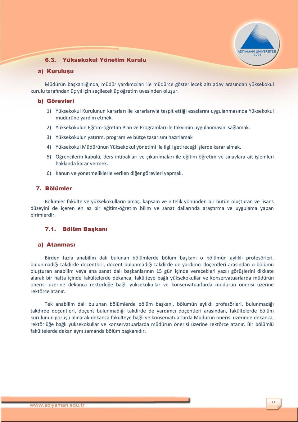 2) Yüksekokulun Eğitim-öğretim Plan ve Programları ile takvimin uygulanmasını sağlamak.