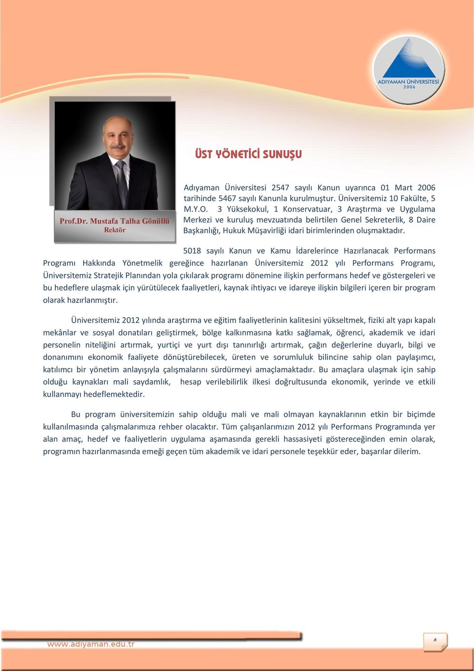 5018 sayılı Kanun ve Kamu İdarelerince Hazırlanacak Performans Programı Hakkında Yönetmelik gereğince hazırlanan Üniversitemiz 2012 yılı Performans Programı, Üniversitemiz Stratejik Planından yola