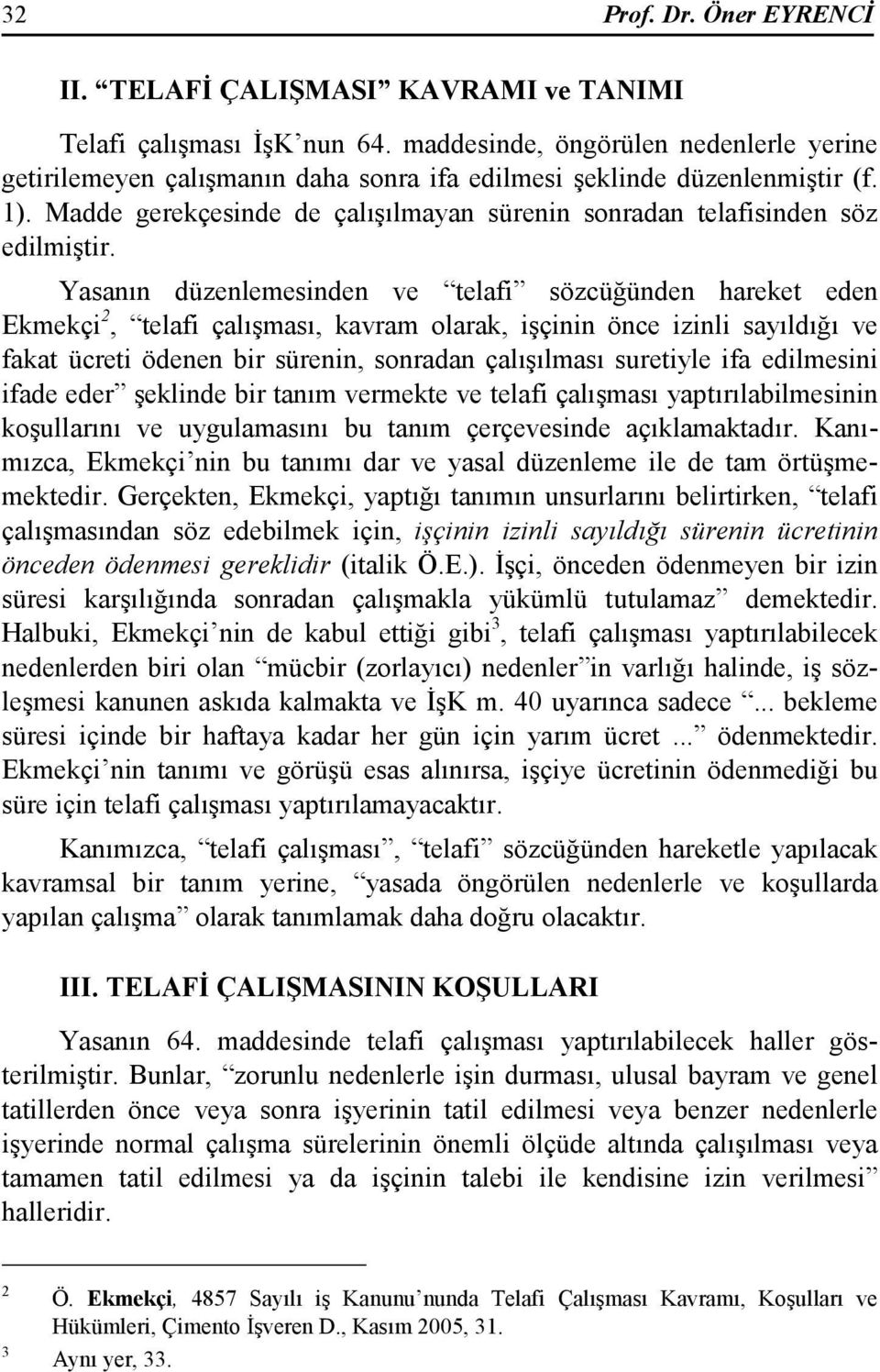 Madde gerekçesinde de çalışılmayan sürenin sonradan telafisinden söz edilmiştir.