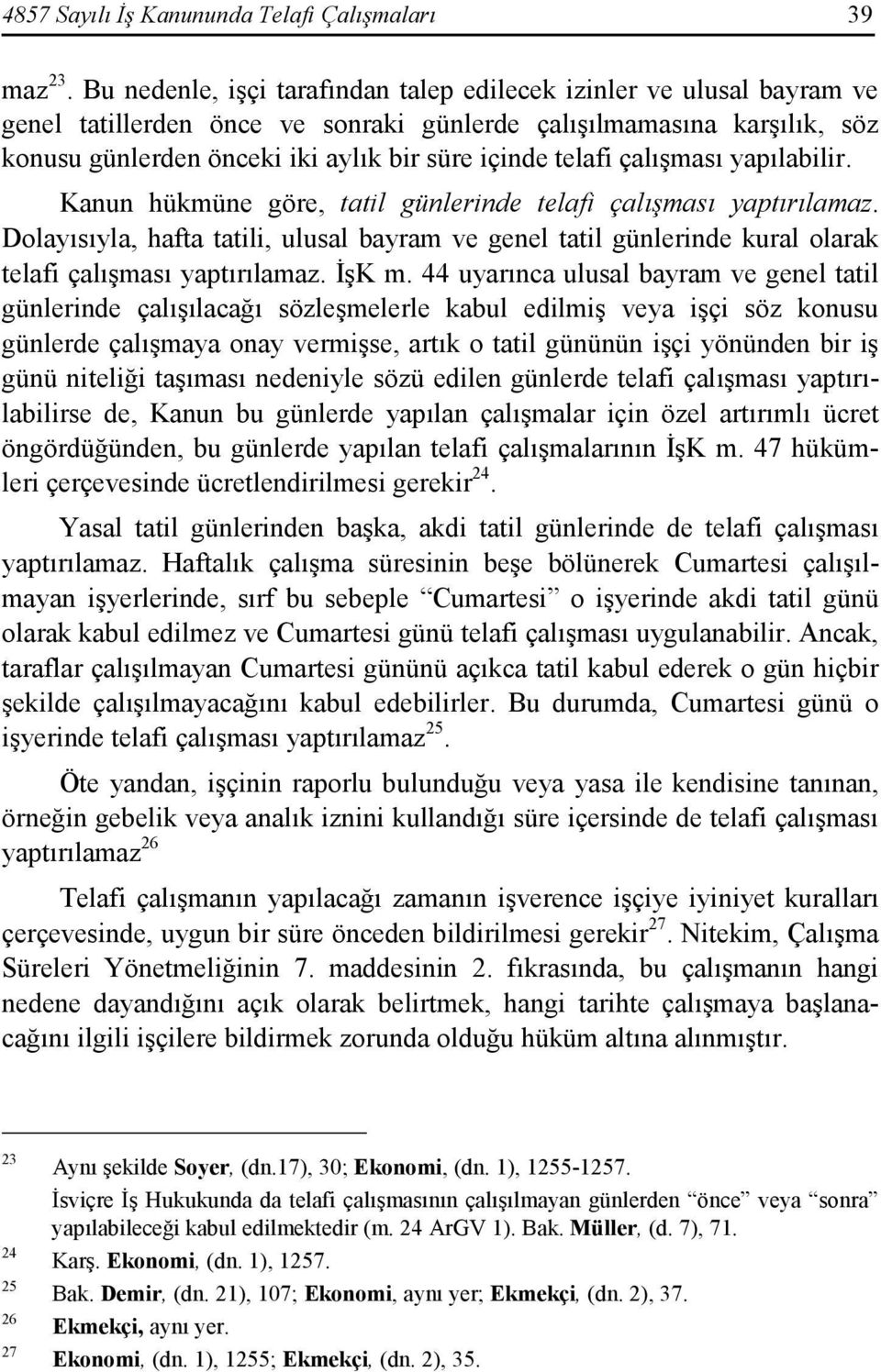 telafi çalışması yapılabilir. Kanun hükmüne göre, tatil günlerinde telafi çalışması yaptırılamaz.