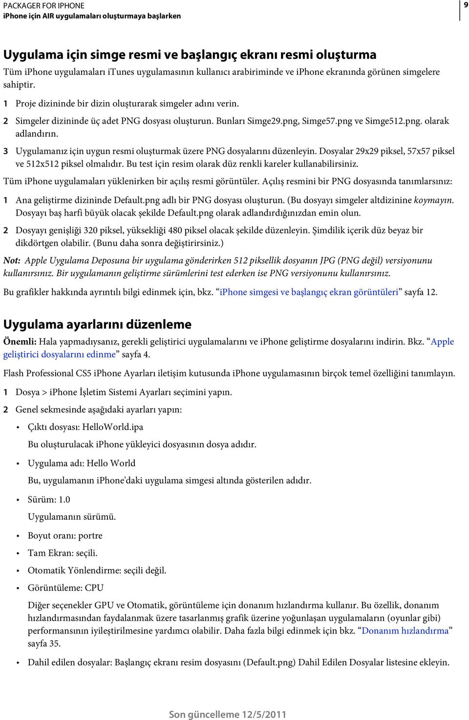 png. olarak adlandırın. 3 Uygulamanız için uygun resmi oluşturmak üzere PNG dosyalarını düzenleyin. Dosyalar 29x29 piksel, 57x57 piksel ve 512x512 piksel olmalıdır.