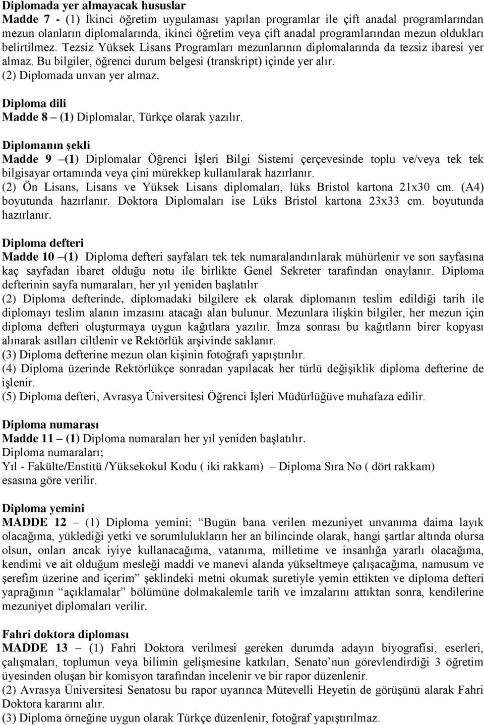 (2) Diplomada unvan yer almaz. Diploma dili Madde 8 (1) Diplomalar, Türkçe olarak yazılır.