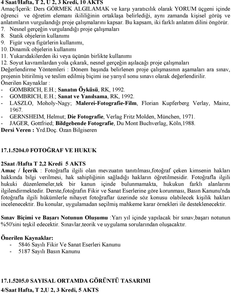 Figür veya figürlerin kullanımı, 10. Dinamik objelerin kullanımı 11. Yukarıdakilerden iki veya üçünün birlikte kullanımı 12.