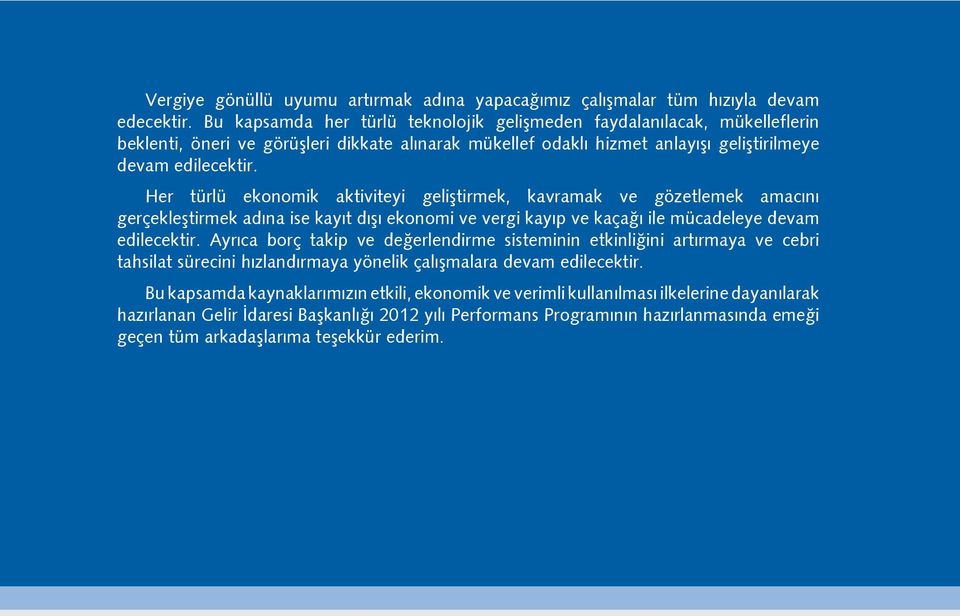 Her türlü ekonomik aktiviteyi geliştirmek, kavramak ve gözetlemek amacını gerçekleştirmek adına ise kayıt dışı ekonomi ve vergi kayıp ve kaçağı ile mücadeleye devam edilecektir.