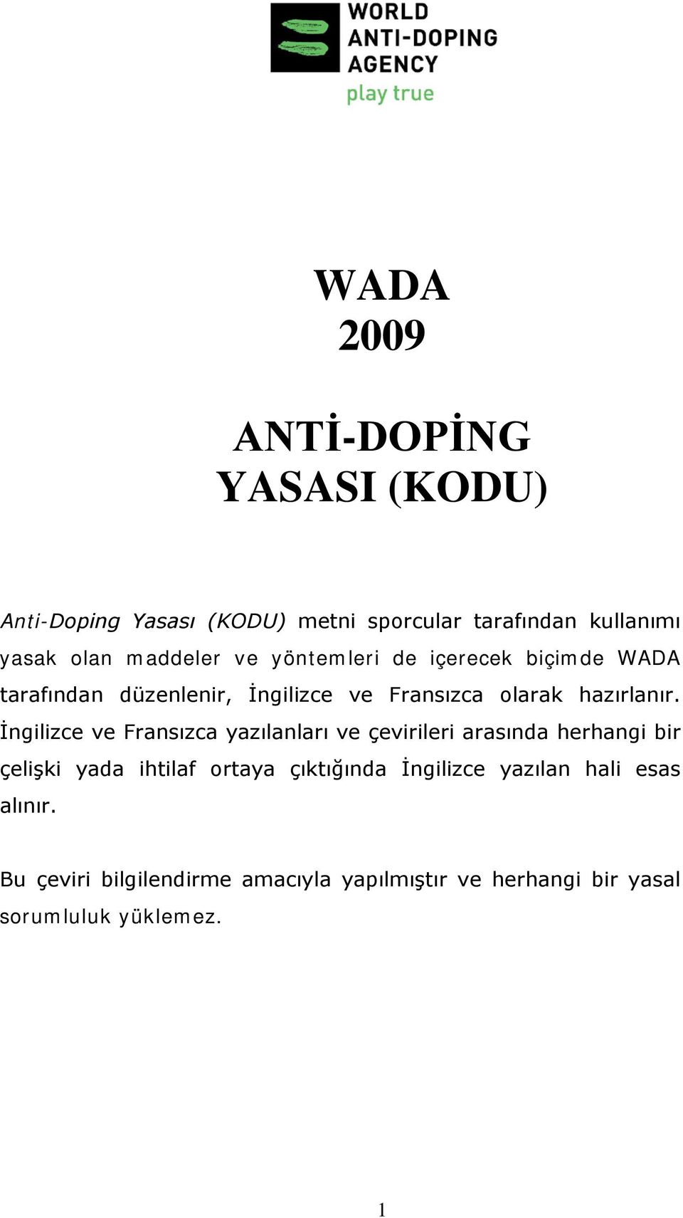 İngilizce ve Fransızca yazılanları ve çevirileri arasında herhangi bir çelişki yada ihtilaf ortaya çıktığında