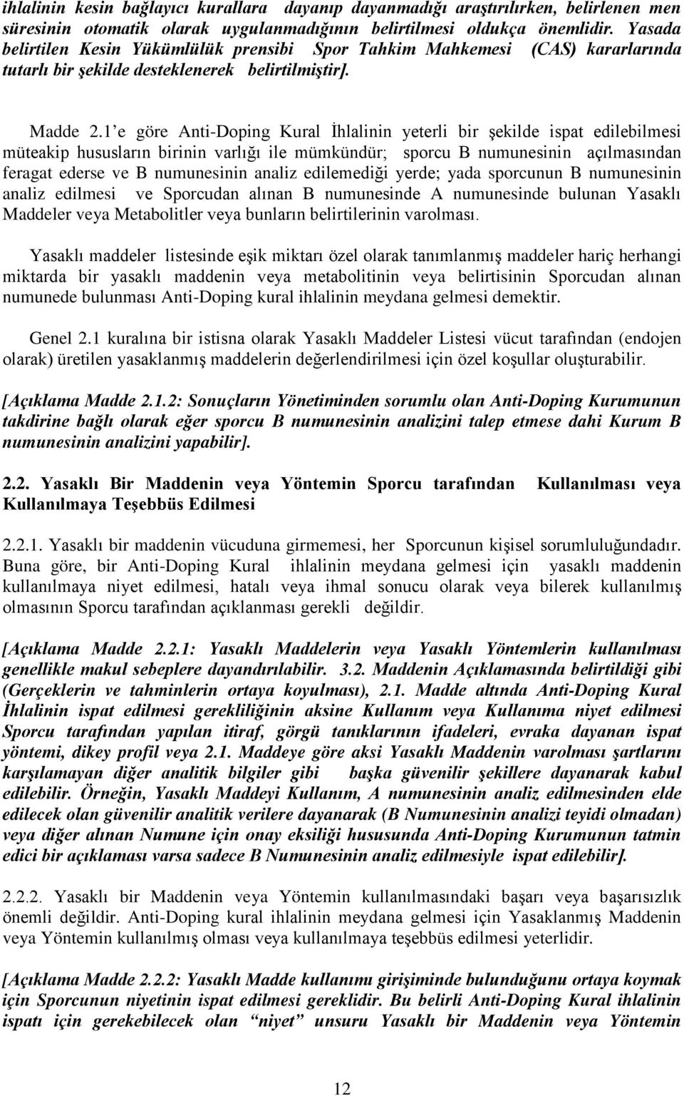 1 e göre Anti-Doping Kural İhlalinin yeterli bir şekilde ispat edilebilmesi müteakip hususların birinin varlığı ile mümkündür; sporcu B numunesinin açılmasından feragat ederse ve B numunesinin analiz