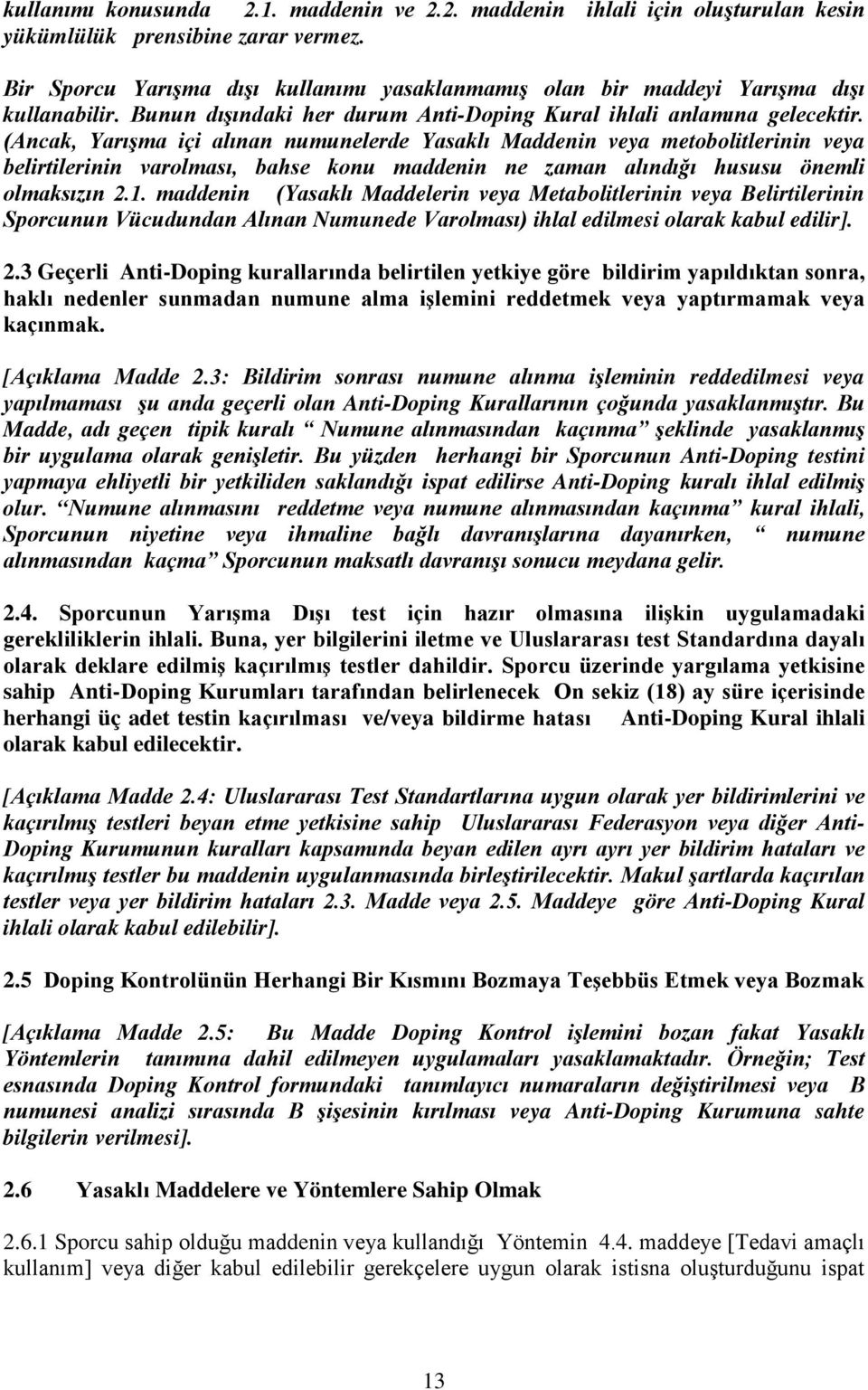 (Ancak, Yarışma içi alınan numunelerde Yasaklı Maddenin veya metobolitlerinin veya belirtilerinin varolması, bahse konu maddenin ne zaman alındığı hususu önemli olmaksızın 2.1.