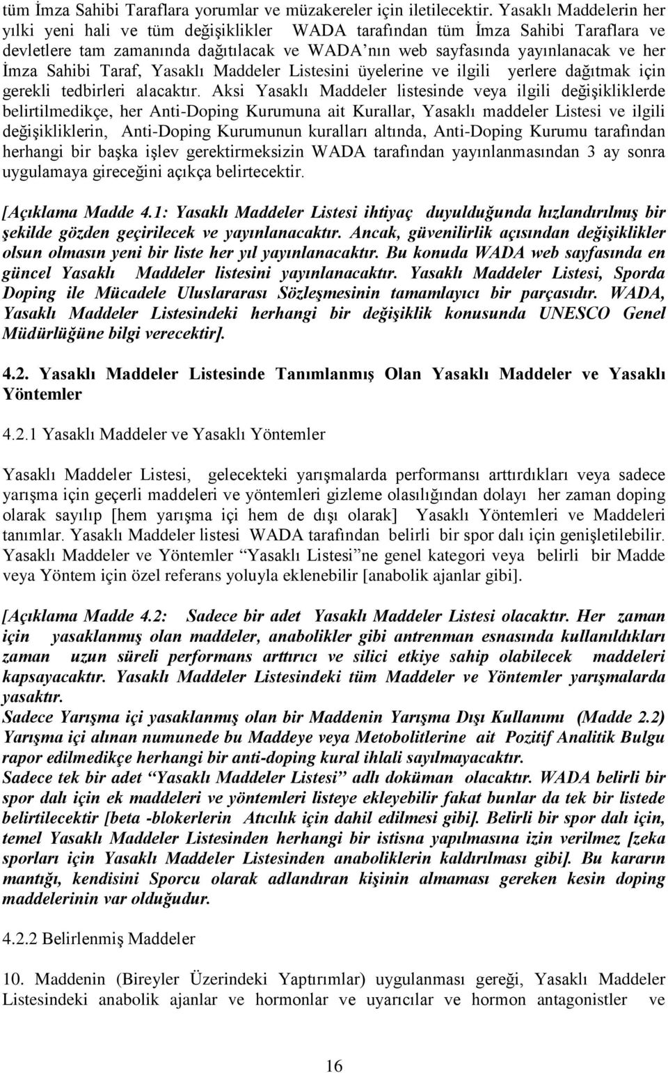 Sahibi Taraf, Yasaklı Maddeler Listesini üyelerine ve ilgili yerlere dağıtmak için gerekli tedbirleri alacaktır.