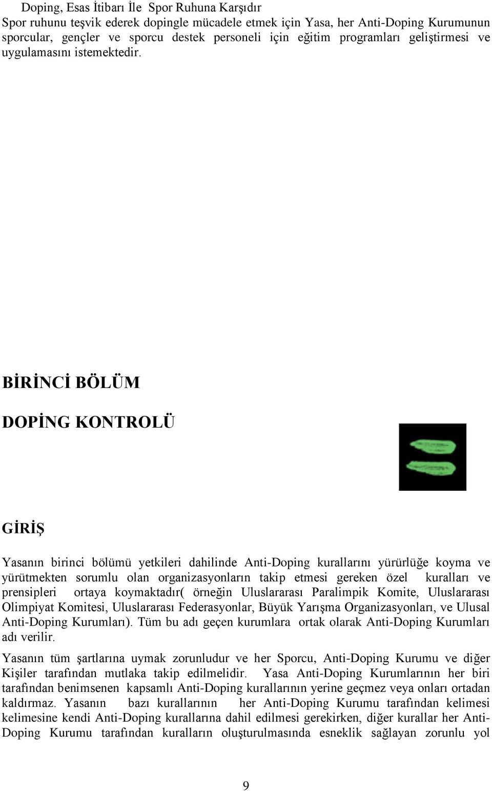 BİRİNCİ BÖLÜM DOPİNG KONTROLÜ GİRİŞ Yasanın birinci bölümü yetkileri dahilinde Anti-Doping kurallarını yürürlüğe koyma ve yürütmekten sorumlu olan organizasyonların takip etmesi gereken özel