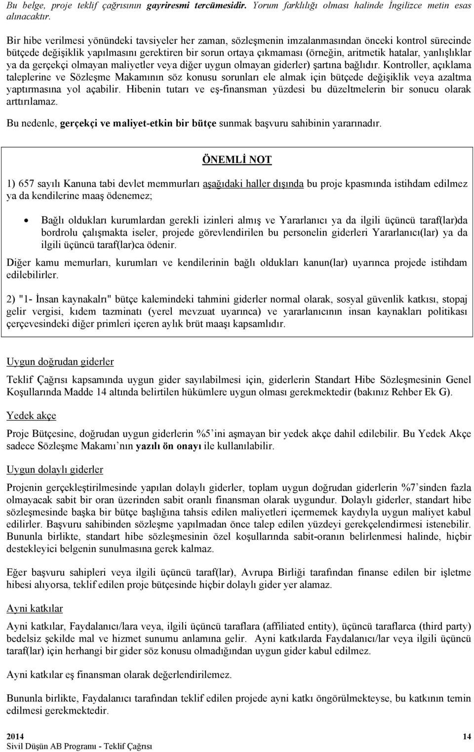 Kontroller, açıklama taleplerine ve Sözleşme Makamının söz konusu sorunları ele almak için bütçede değişiklik veya azaltma yaptırmasına yol açabilir.