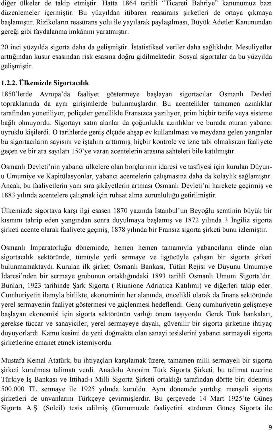 İstatistiksel veriler daha sağlıklıdır. Mesuliyetler arttığından kusur esasından risk esasına doğru gidilmektedir. Sosyal sigortalar da bu yüzyılda gelişmiştir. 1.2.