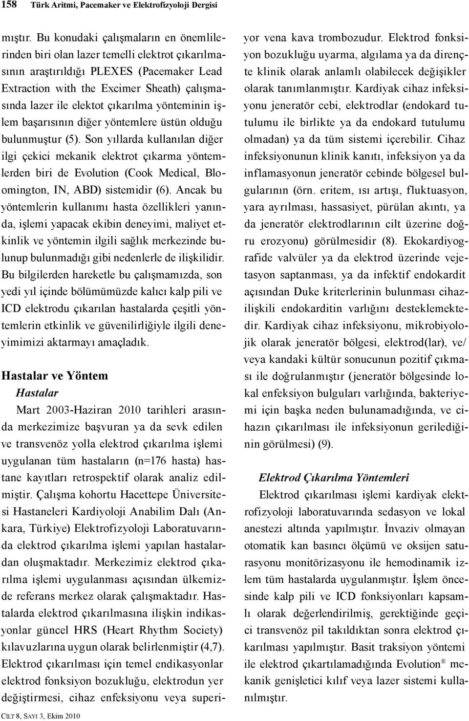 çıkarılma yönteminin işlem başarısının diğer yöntemlere üstün olduğu bulunmuştur (5).