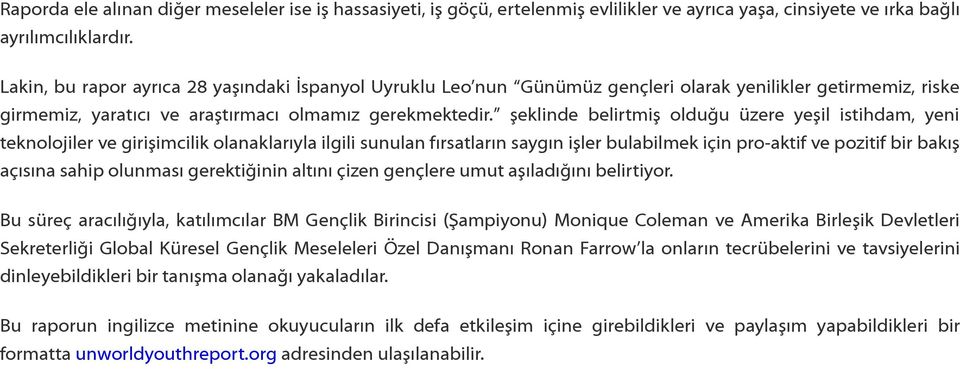 şeklinde belirtmiş olduğu üzere yeşil istihdam, yeni teknolojiler ve girişimcilik olanaklarıyla ilgili sunulan fırsatların saygın işler bulabilmek için pro-aktif ve pozitif bir bakış açısına sahip