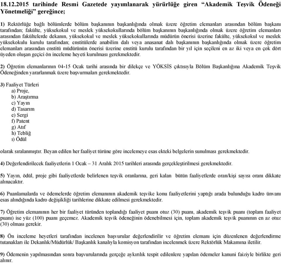 arasından bölüm başkanı tarafından; fakülte, yüksekokul ve meslek yüksekokullarında bölüm başkanının başkanlığında olmak üzere öğretim elemanları arasından fakültelerde dekanın, yüksekokul ve meslek