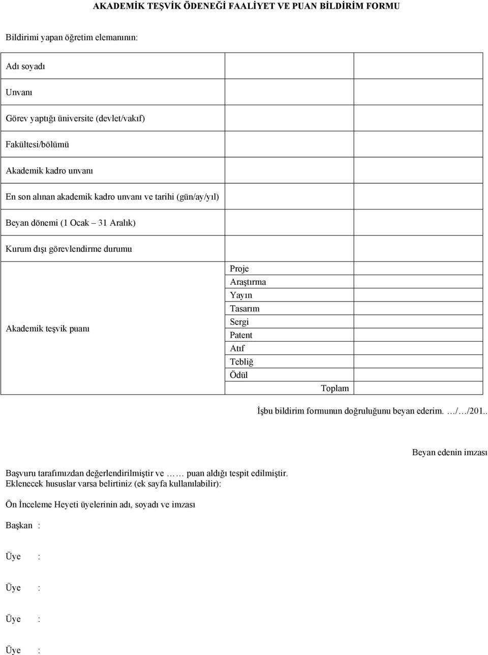 Yayın Tasarım Sergi Patent Atıf Tebliğ Ödül Toplam İşbu bildirim formunun doğruluğunu beyan ederim. / /201.