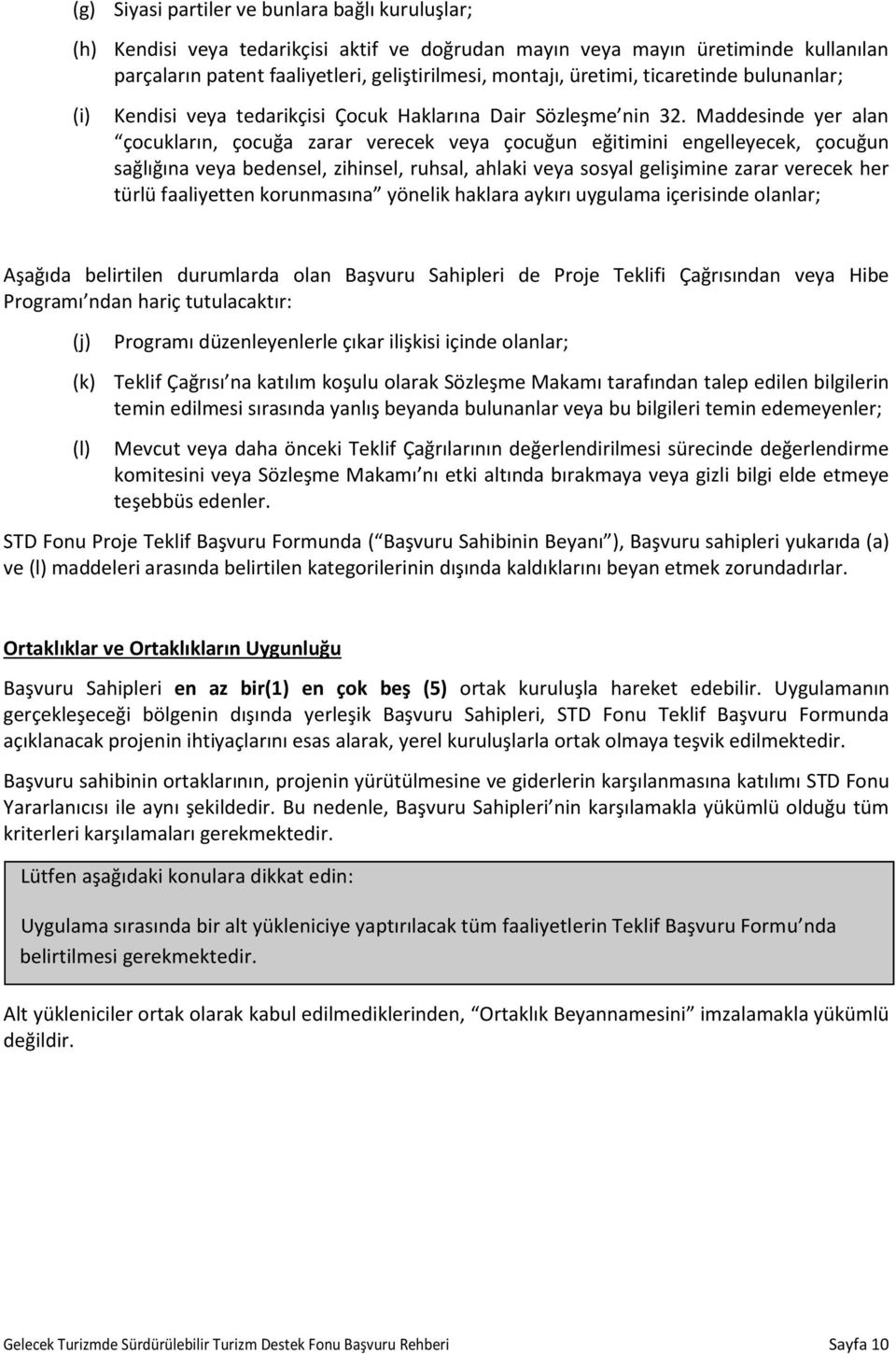 Maddesinde yer alan çocukların, çocuğa zarar verecek veya çocuğun eğitimini engelleyecek, çocuğun sağlığına veya bedensel, zihinsel, ruhsal, ahlaki veya sosyal gelişimine zarar verecek her türlü