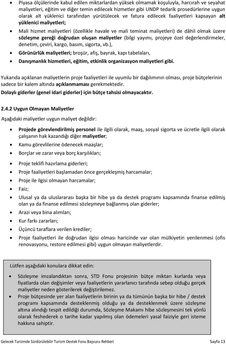 sözleşme gereği doğrudan oluşan maliyetler (bilgi yayımı, projeye özel değerlendirmeler, denetim, çeviri, kargo, basım, sigorta, vb.