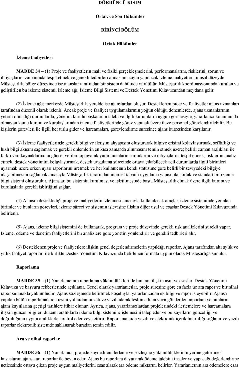 yürütülür. Müsteşarlık koordinasyonunda kurulan ve geliştirilen bu izleme sistemi; izleme ağı, İzleme Bilgi Sistemi ve Destek Yönetimi Kılavuzundan meydana gelir.