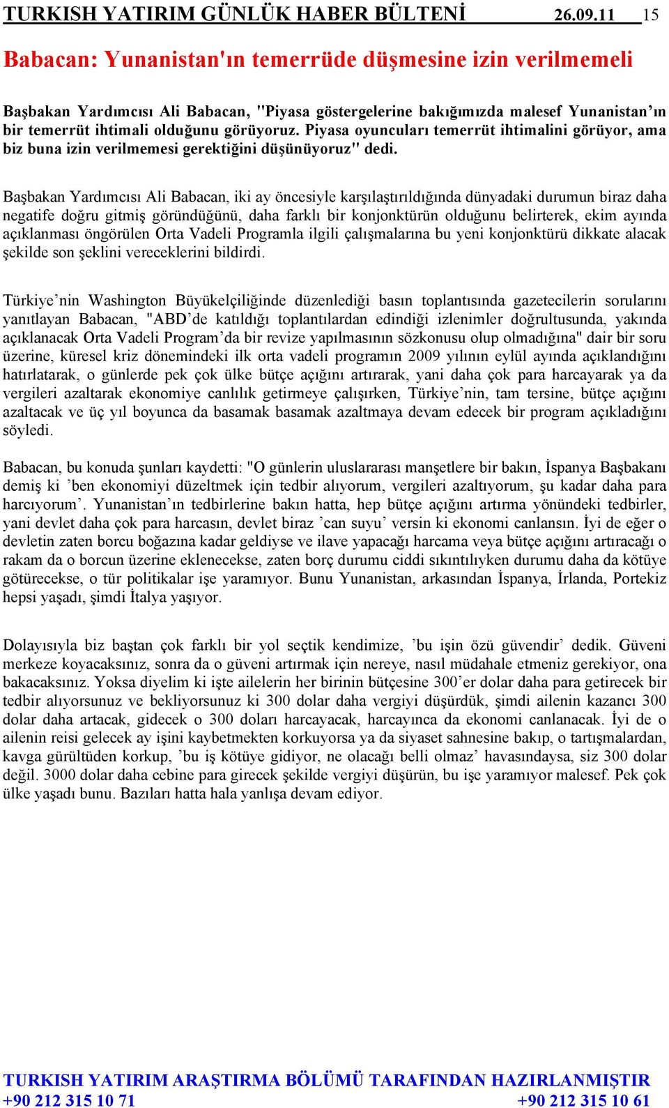 Piyasa oyuncuları temerrüt ihtimalini görüyor, ama biz buna izin verilmemesi gerektiğini düşünüyoruz" dedi.