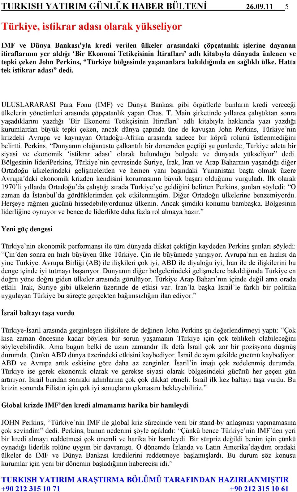 kitabıyla dünyada ünlenen ve tepki çeken John Perkins, Türkiye bölgesinde yaşananlara bakıldığında en sağlıklı ülke. Hatta tek istikrar adası dedi.