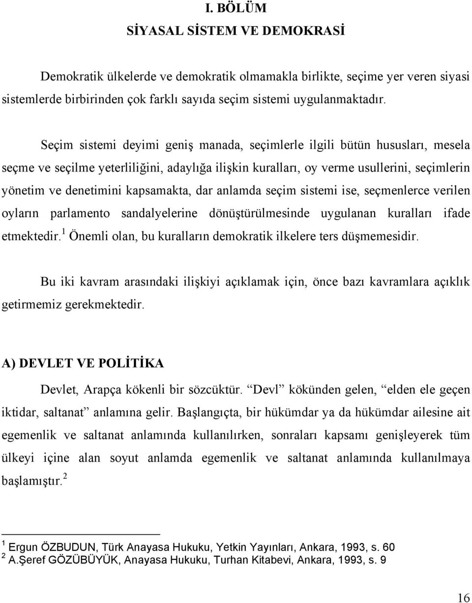 kapsamakta, dar anlamda seçim sistemi ise, seçmenlerce verilen oylarõn parlamento sandalyelerine dönüştürülmesinde uygulanan kurallarõ ifade etmektedir.