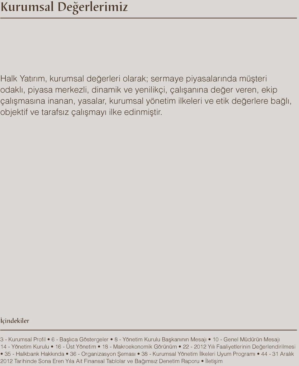 İçindekiler 3 - Kurumsal Profil 6 - Başlıca Göstergeler 8 - Yönetim Kurulu Başkanının Mesajı 10 - Genel Müdürün Mesajı 14 - Yönetim Kurulu 16 - Üst Yönetim 18 - Makroekonomik