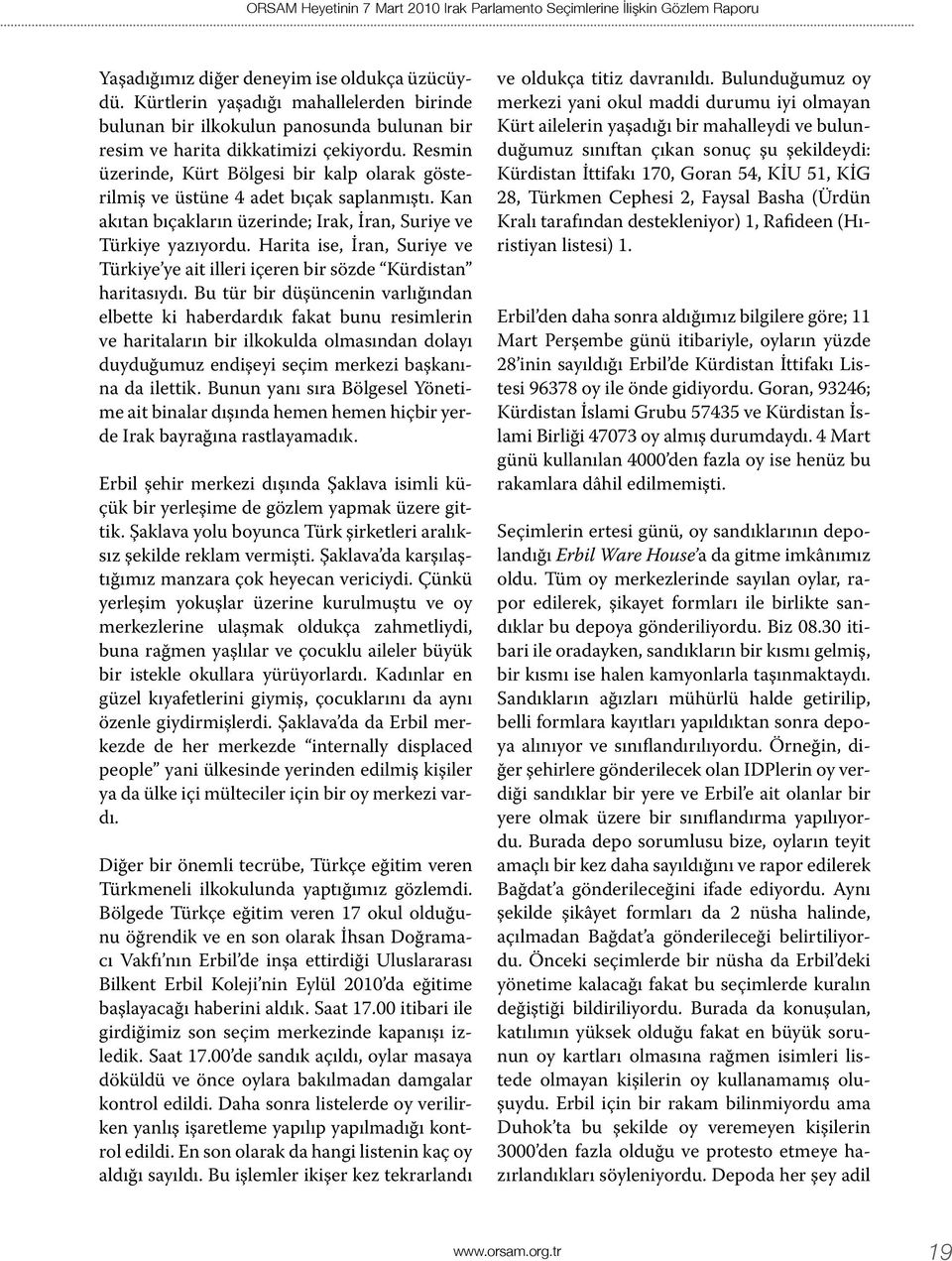 Resmin üzerinde, Kürt Bölgesi bir kalp olarak gösterilmiş ve üstüne 4 adet bıçak saplanmıştı. Kan akıtan bıçakların üzerinde; Irak, İran, Suriye ve Türkiye yazıyordu.