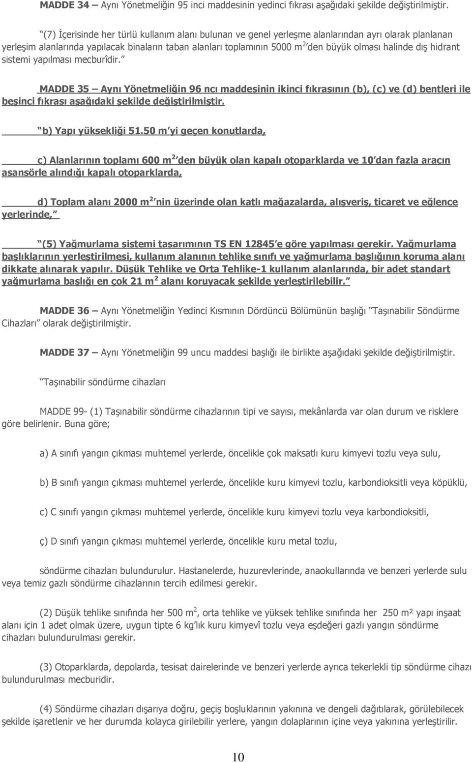 MADDE 35 Aynı Yönetmeliğin 96 ncı maddesinin ikinci fıkrasının (b), (c) ve (d) bentleri ile beşinci fıkrası aşağıdaki şekilde b) Yapı yüksekliği 51.