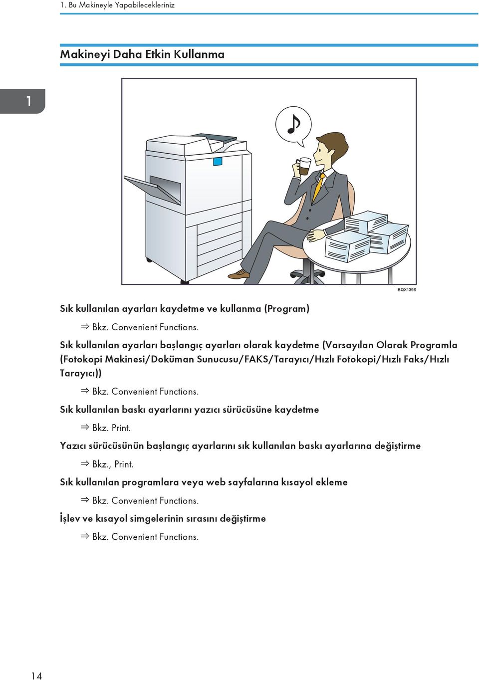 Tarayıcı)) Bkz. Convenient Functions. Sık kullanılan baskı ayarlarını yazıcı sürücüsüne kaydetme Bkz. Print.