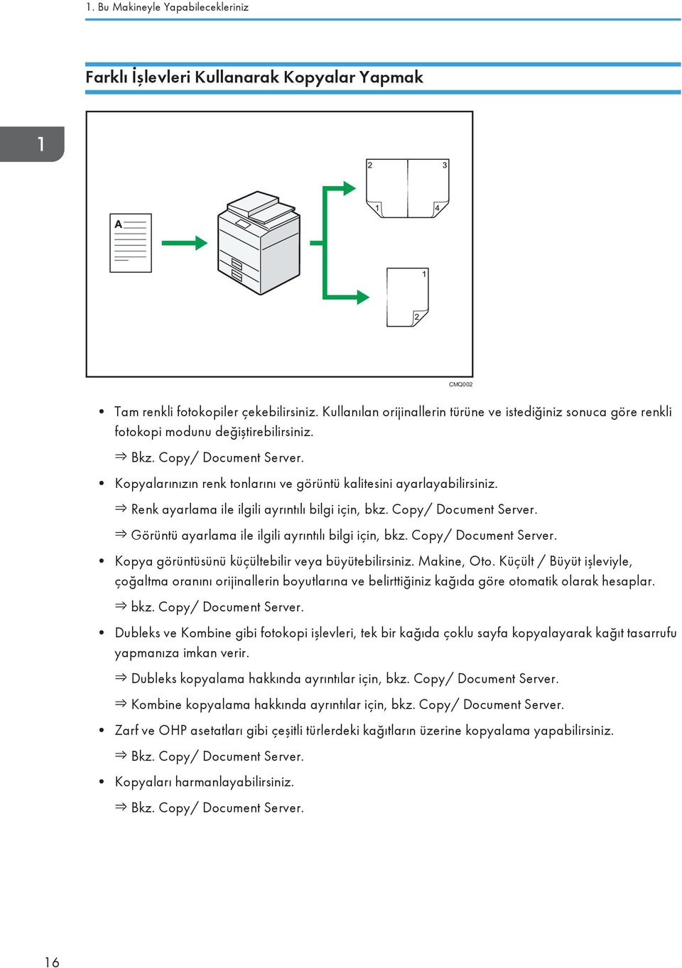 Kopyalarınızın renk tonlarını ve görüntü kalitesini ayarlayabilirsiniz. Renk ayarlama ile ilgili ayrıntılı bilgi için, bkz. Copy/ Document Server.