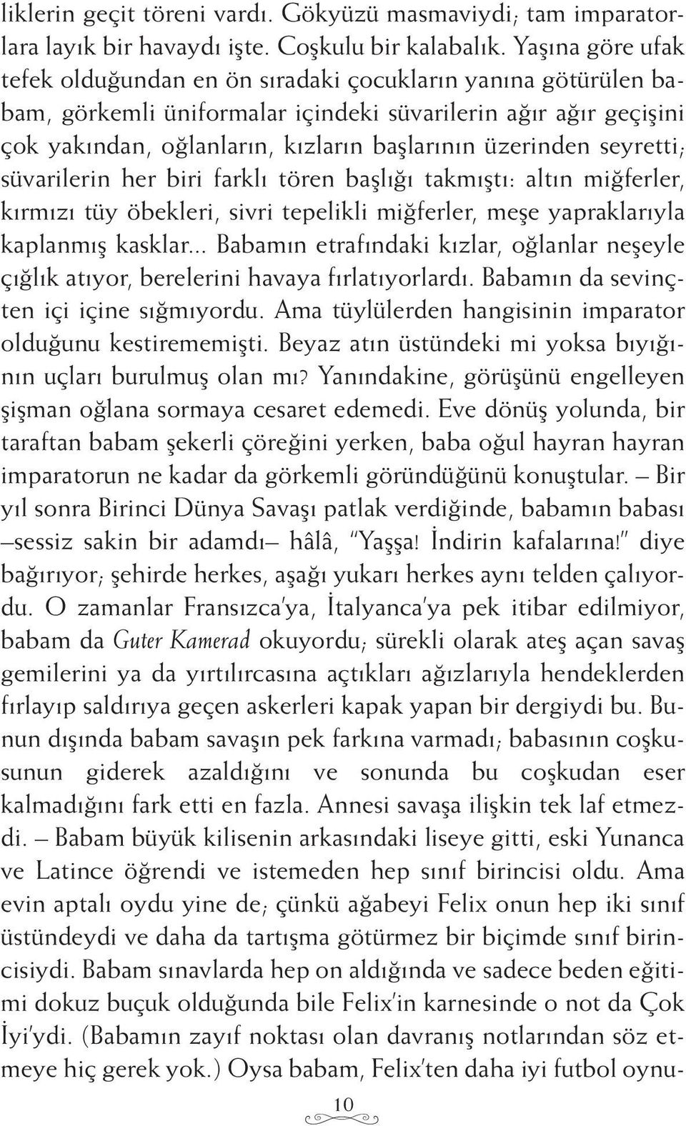 üzerinden seyretti; süvarilerin her biri farklı tören başlığı takmıştı: altın miğferler, kırmızı tüy öbekleri, sivri tepelikli miğferler, meşe yapraklarıyla kaplanmış kasklar.