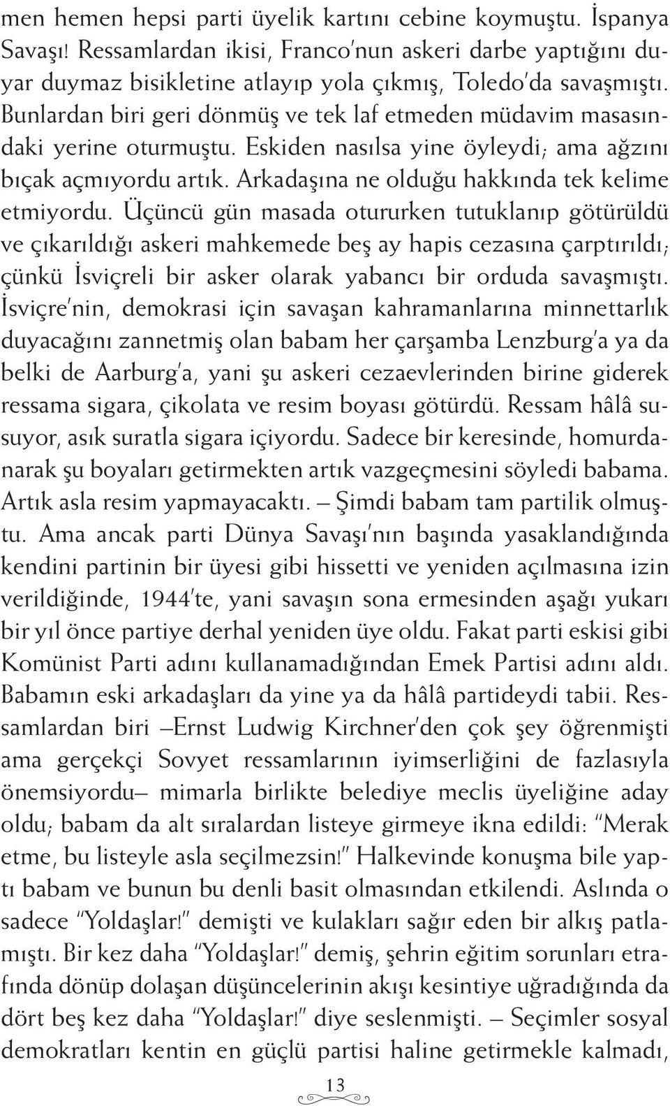 Üçüncü gün masada otururken tutuklanıp götürüldü ve çıkarıldığı askeri mahkemede beş ay hapis cezasına çarptırıldı; çünkü İsviçreli bir asker olarak yabancı bir orduda savaşmıştı.